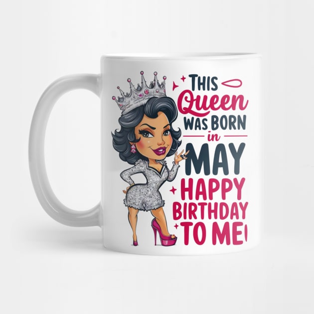 This Queen Was Born In May Happy Birthday To Me by mattiet